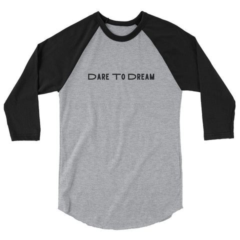 Dare To Dream-3/4 sleeve raglan shirt