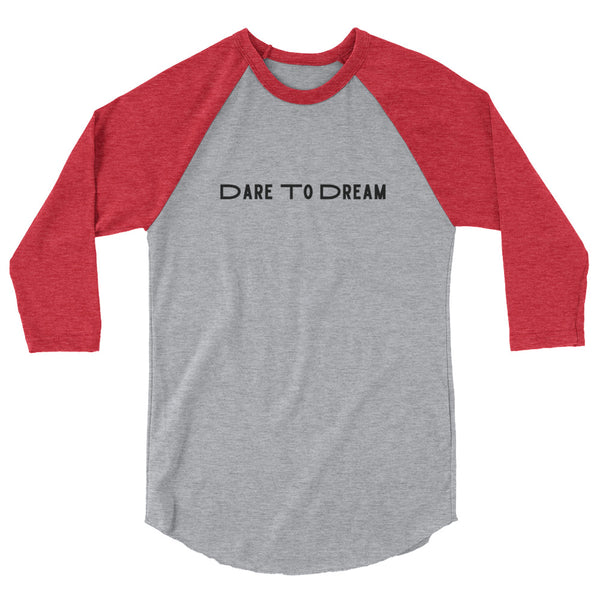 Dare To Dream-3/4 sleeve raglan shirt